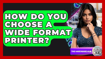 How Do You Choose A Wide Format Printer? - The Hardware Hub