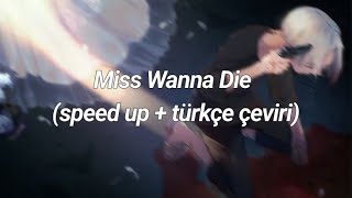 Miss Wanna Die (speed up + türkçe çeviri)