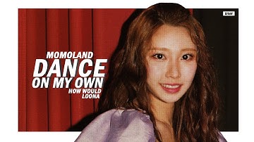 How would MOMOLAND (OT9) sing "Dance On My Own" by LOONA | Line Distribution - BrkeN