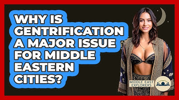 Why Is Gentrification A Major Issue For Middle Eastern Cities? - Middle East Explorers