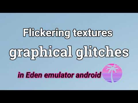 How to fix flickering textures / graphical glitches in Eden emulator android