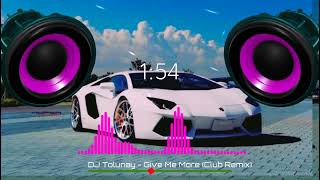 DJ Tolunay - Give Me More (Club Remix)_2022 Resimi