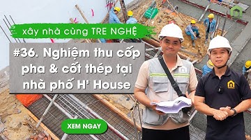 Nghiệm thu cốp pha & cốt thép | Xây nhà cùng Tre Nghệ #34