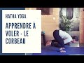 Hathayoga  apprendre  voler le corbeau  cours entier