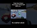 That one friend #minecraft #gaming