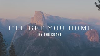 Video thumbnail of "I'll Get You Home - By The Coast (Lyric Video)"