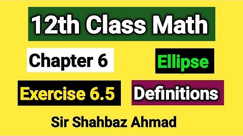 Exercise 6.5 Ellipse | 12th Class Math FSc & ICS Part-II Punjab Boards | Definitions |