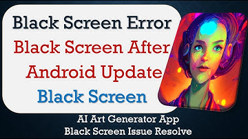 How to Fix AI Art Generator App Black Screen Error | After Android Update