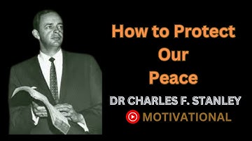 How to Protect Our Peace Dr Charles F stanley Best Motivational speech