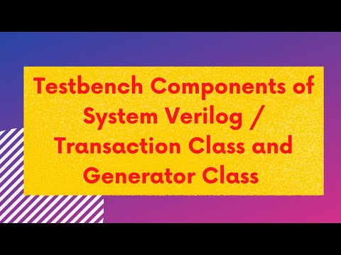 Components of System Verilog Testbench /Transaction Class and Generator ...