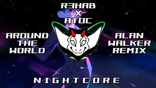 R3HAB x ATOC - Around The World (Alan Walker Remix) HQ | ✘ Nightcore