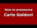 How to pronounce Carlo Goldoni (Italian/Italy) - PronounceNames.com