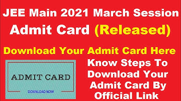 JEE Main 2021 March Session Admit Card (Released) - How To Download JEE Main 2021 Admit Card