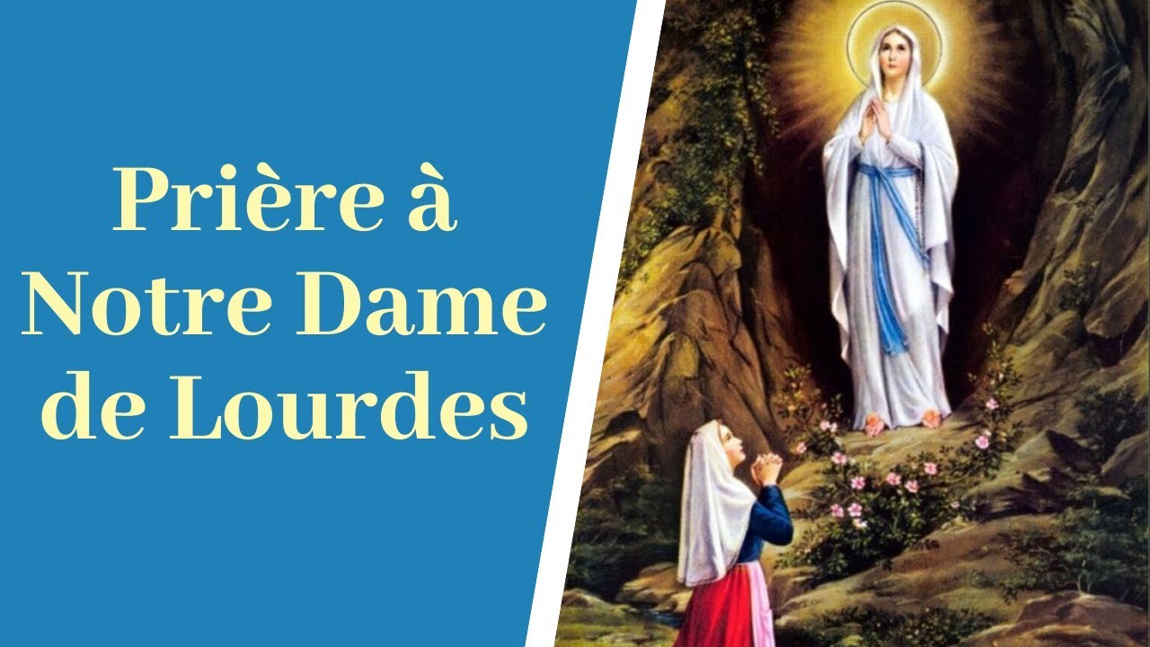 Priere A Notre Dame De Lourdes Priere Catholique A La Vierge Marie Youtube