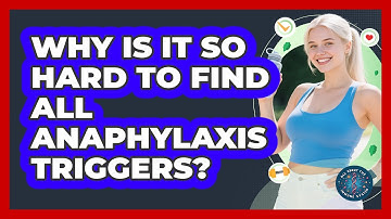 Why Is It So Hard To Find All Anaphylaxis Triggers? - All About the Immune System
