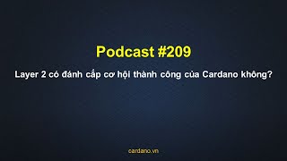 Podcast 209 - Layer 2 có đánh cắp cơ hội thành công của Cardano không