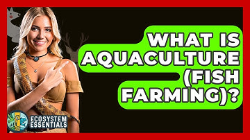 What Is Aquaculture (Fish Farming)? - Ecosystem Essentials