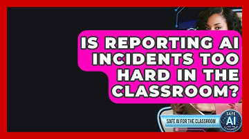 Is Reporting AI Incidents Too Hard In The Classroom? - Safe AI for The Classroom