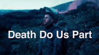Nick Jonas- Death Do Us Part but it ends satisfyingly