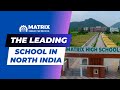 The leading school in north india  matrix high school  worldclass residential school facilities