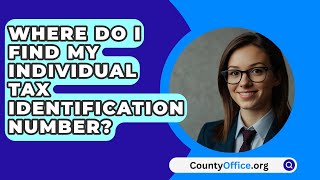 Where Do I Find My Individual Tax Identification Number? - CountyOffice.org