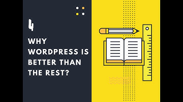 Why WordPress is better than the Rest - Content Management System (CMS)