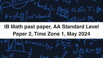 IBDP Math Past Paper, AASL Paper 2, Time Zone 1, May 2024 Solution