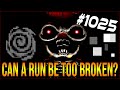 CAN A RUN BE TOO BROKEN? - The Binding Of Isaac: Afterbirth+ #1025