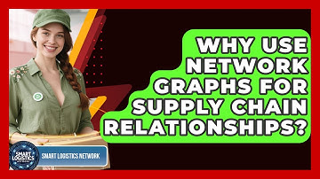 Why Use Network Graphs For Supply Chain Relationships? - Smart Logistics Network