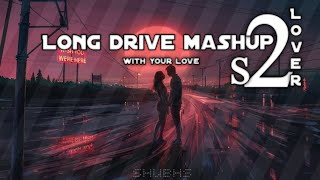 Long drive mashup 2 | love mashup | mashup songs | s2lover | mix songs | new songs | 2023 songs