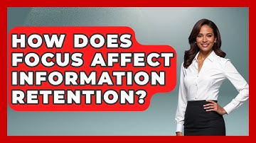 How Does Focus Affect Information Retention? - Ultimate Study Hacks