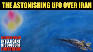 The Astonishing UFO Over Iran. Richard Dolan Intelligent Disclosure.