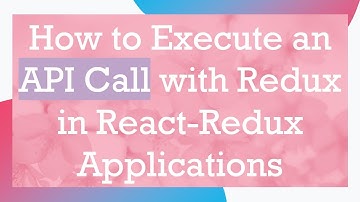 How to Execute an API Call with Redux in React-Redux Applications