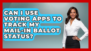 Can I Use Voting Apps to Track My Mail-In Ballot Status? | First Time Voter Expert News