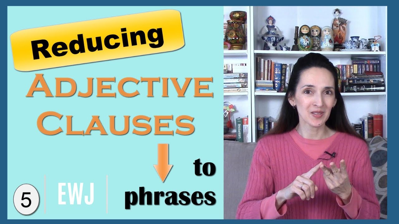 Reducing Adjective Clauses to Adjective Phrases Learn English Grammar with JenniferESL