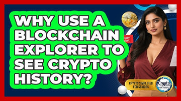 Why Use A Blockchain Explorer To See Crypto History? - Crypto Simplified for Seniors