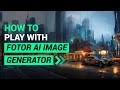 How to play with fotor ai image generator
