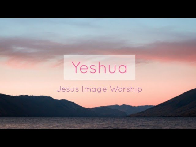 Yeshua - Jesus Image Worship (Lyrics) class=