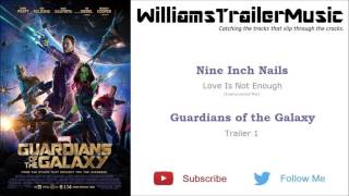 Guardians of the Galaxy Trailer 1 Music 2 - (Nine Inch Nails) Love Is Not Enough [Instrumental Mix]