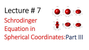 Lecture 07 [Schrodinger Equation in Spherical Coordinates]