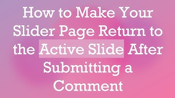 How to Make Your Slider Page Return to the Active Slide After Submitting a Comment