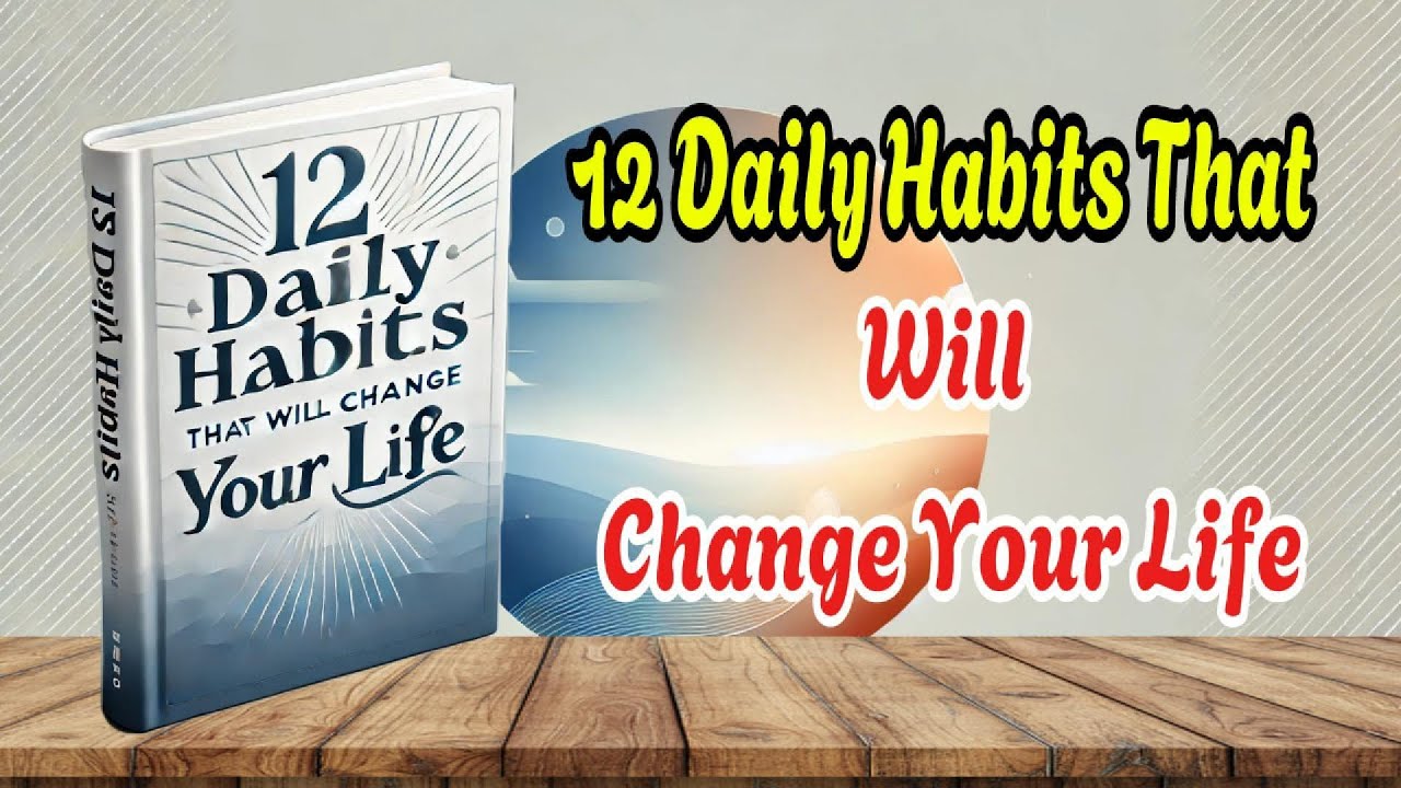 12 Daily Habits That Will Change Your Life | Audiobook Summary by ...