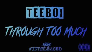 Teeboi - Through Too Much . More