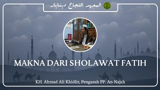Makna dari Sholawat Fatih || KH. Ahmad Ali Khidlir