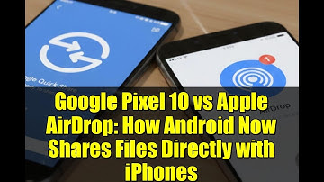 Google Pixel 10 vs Apple AirDrop: How Android Now Shares Files Directly with iPhones