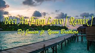 Dj Junior - Beci Au Enai Lavo Ft. Yanu Brothers (Remix)