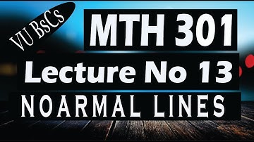 MTH301(Lecture No 13)(Noarmal Lines) Short Lecture || By Vu BsCs ||