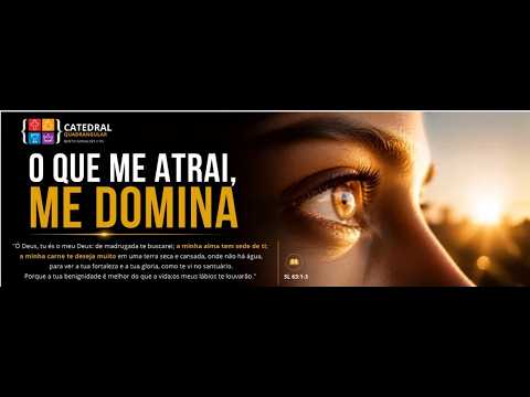 "O que me atrai, me domina!" SL 63:1-3,    2° IEQ  BG