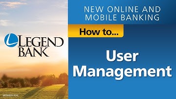 How To Manage Your Users in the New Legend Bank Online Banking