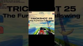 Trickshot 25 - The Furthest Fallswing